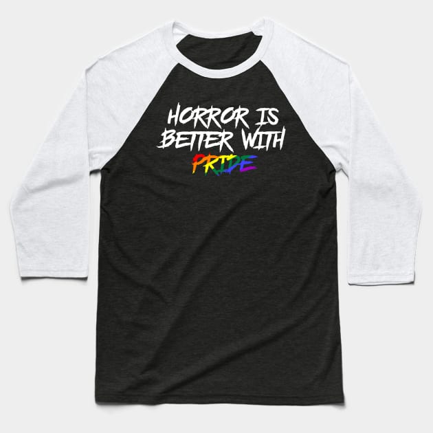 Horror is Better with Pride Baseball T-Shirt by highcouncil@gehennagaming.com